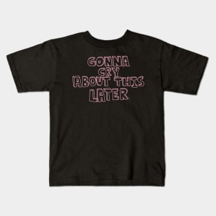 Gonna Cry Later Line-work Version Kids T-Shirt